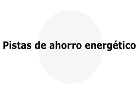 Pistas de ahorro energético