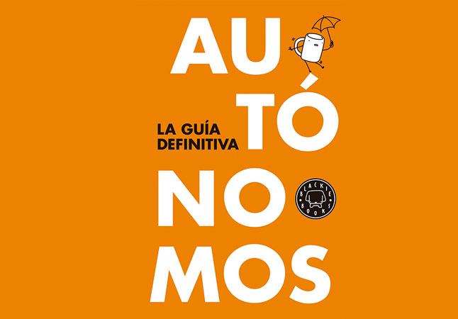 Autónomos, la guía definitiva: Todo lo que siempre quiso saber sobre los autónomos y nunca se atrevió a preguntar