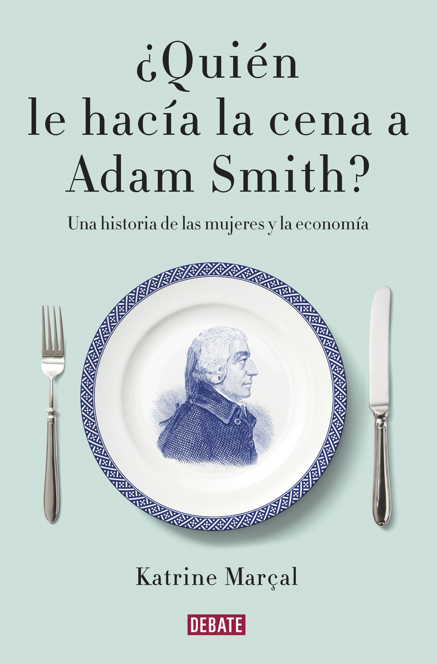 ¿Quién le hacía la cena a Adam Smith? Las mujeres y la economía